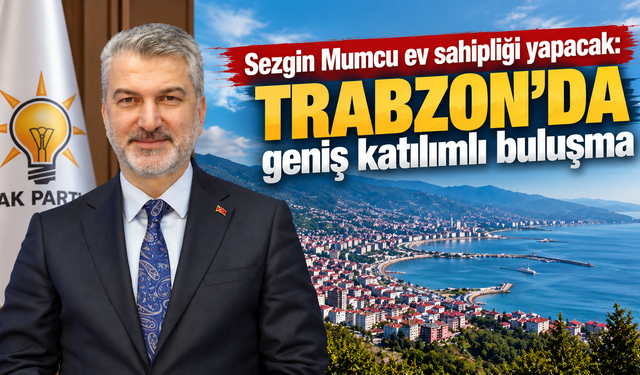 AK Parti’de 15 Eylül çıkarması: Adres Trabzon