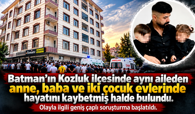 Kozluk’u sarsan olay: Aynı aileden 4 kişi evde ölü bulundu