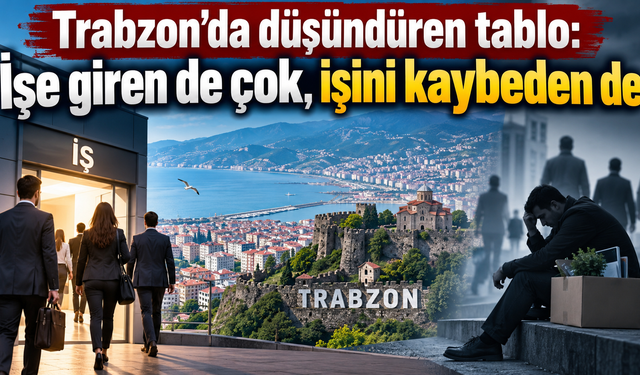 Trabzon’da istihdam var ama işsizlik başvuruları da yüksek
