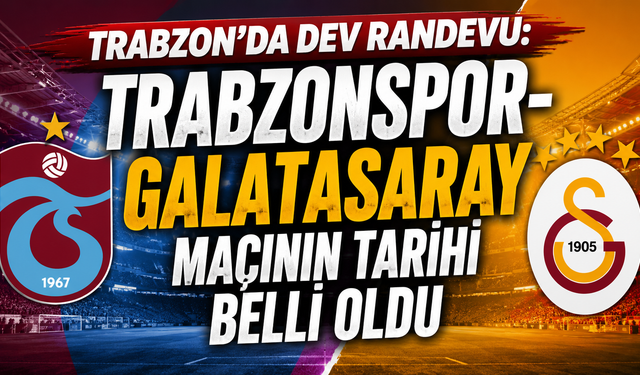 Trabzonspor-Galatasaray düellosunun tarihi açıklandı