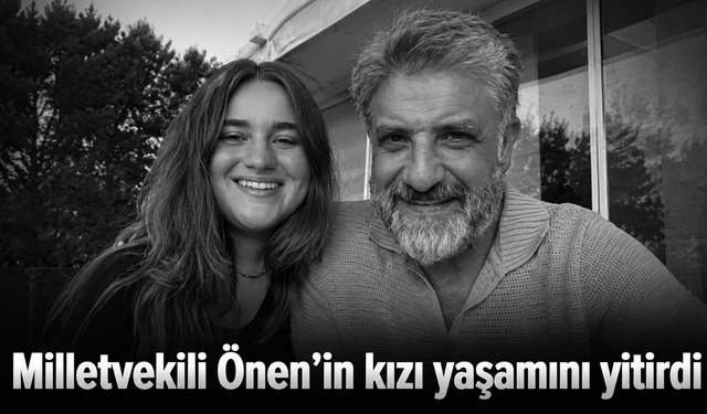 Milletvekili Önen’in kızı yaşamını yitirdi
