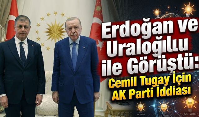 Cemil Tugay AK Parti’ye mi geçiyor?