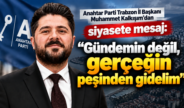 Anahtar Parti’den Trabzon’da “doğru gündem” çıkışı