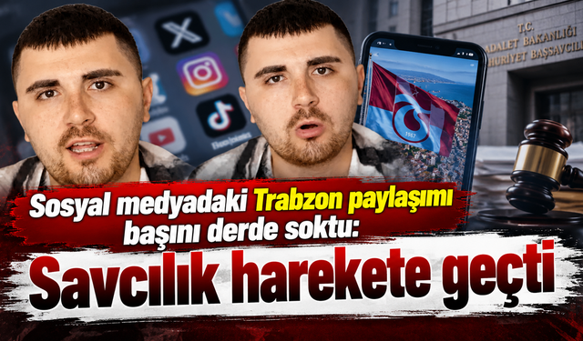 Trabzon paylaşımları sonrası düğmeye basıldı