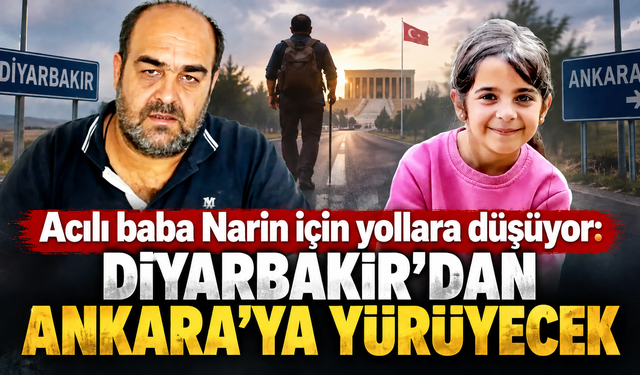 Narin için 40 günlük yürüyüş: Acılı baba Ankara’ya gidiyor
