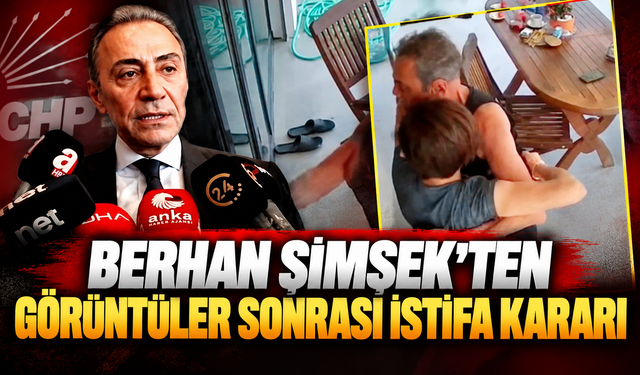 Şiddet görüntüleri ortaya çıktı: Berhan Şimşek istifa etti