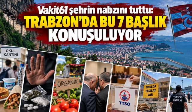 Trabzon’da merak edilenler, konuşulanlar, tartışılanlar