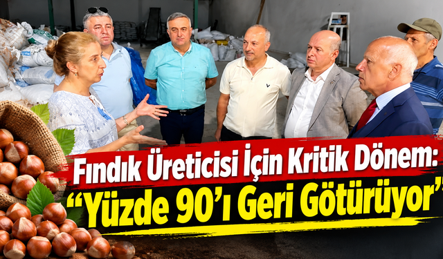 Fındık üreticisi için kritik süreç