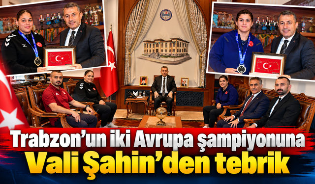 Avrupa şampiyonu iki Trabzonlu sporcuya özel kabul