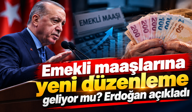 Erdoğan'dan emeklilere yeni düzenleme açıklaması