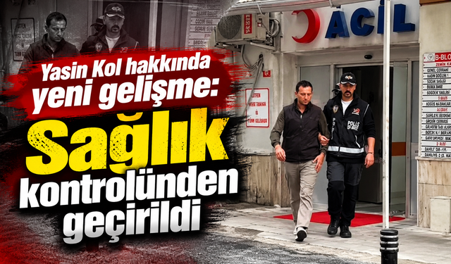 Trabzon'dan İstanbul'a getirilen Yasin Kol emniyete sevk edildi