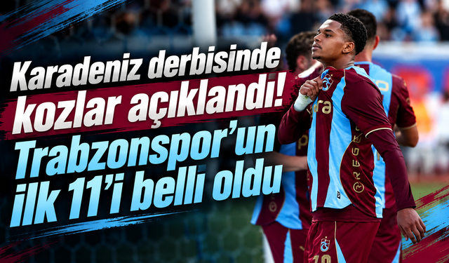 Trabzonspor’da derbi alarmı! İşte kritik maçın 11’i