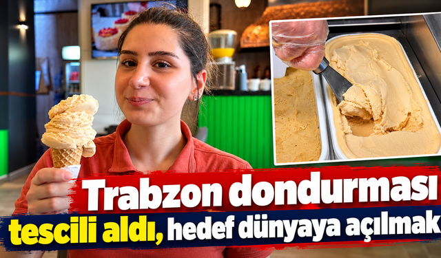 Trabzon’un 16’ncı coğrafi işaretli ürünü dondurma oldu