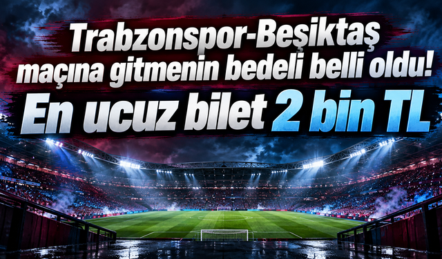 Trabzonspor-Beşiktaş maçına gitmenin bedeli belli oldu!