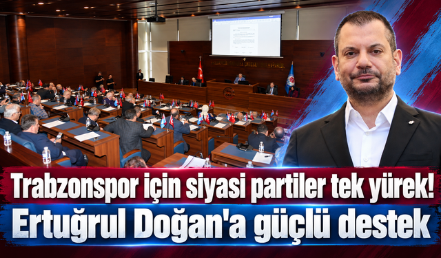 Trabzonspor için tek yürek oldular! Meclisten ortak bildiri