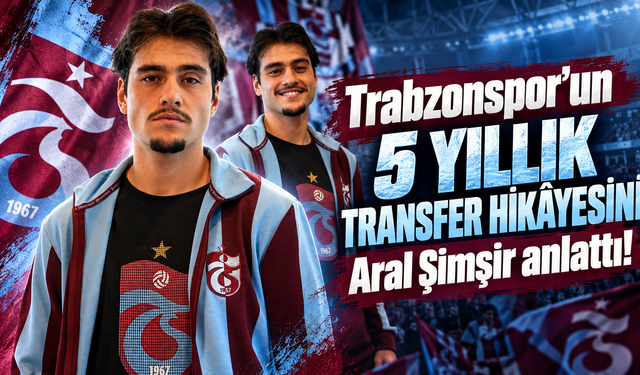 Aral Şimşir’den Trabzonspor itirafı