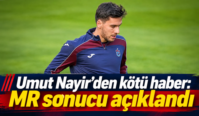 Trabzonspor’da Umut Nayir şoku
