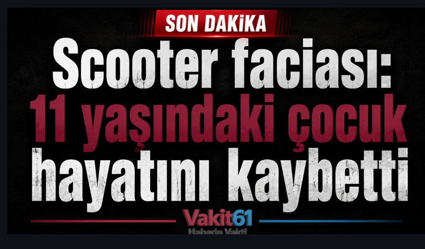 11 yaşındaki çocuk scooter üzerinde ölüme gitti