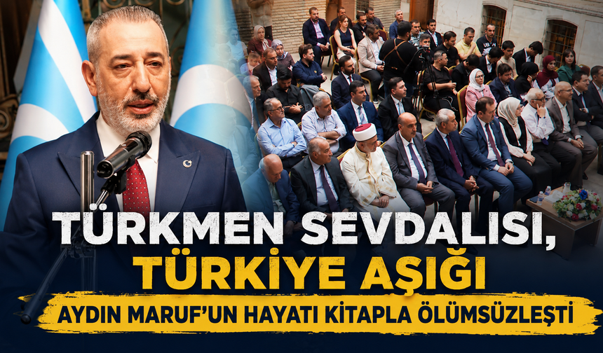 Bir ömür Türkmen davasına adandı! Aydın Maruf'un hikâyesi kitaplaştırıldı