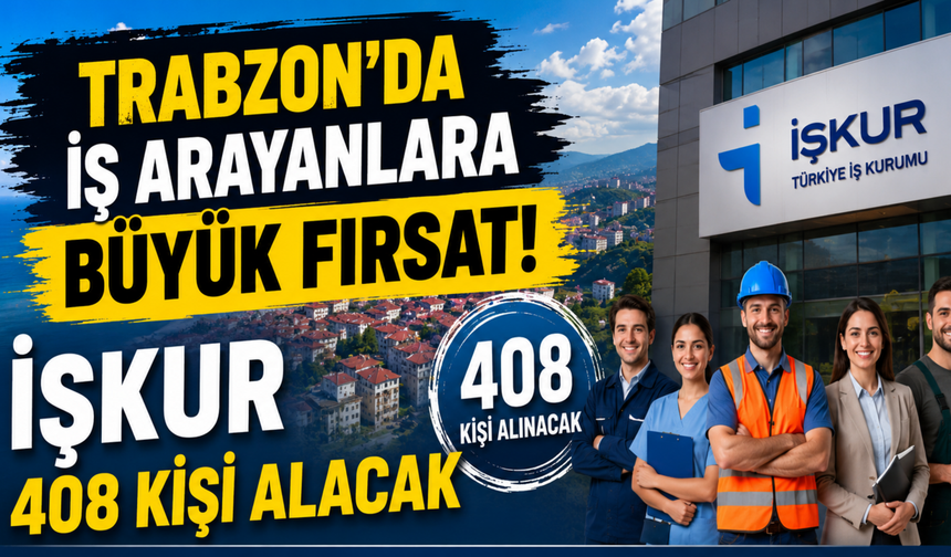 Trabzon'da büyük istihdam hamlesi! 408 kişilik kontenjan açıldı