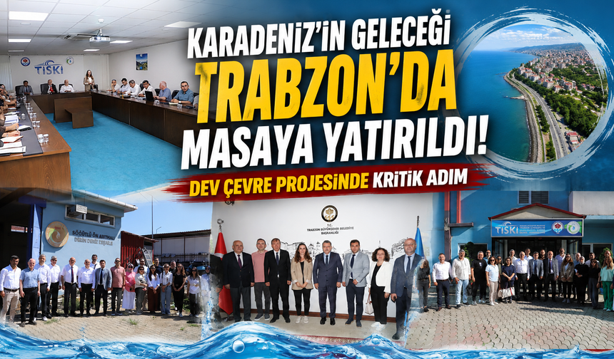 Uluslararası dev proje Trabzon'da! Karadeniz için yol haritası belirlendi