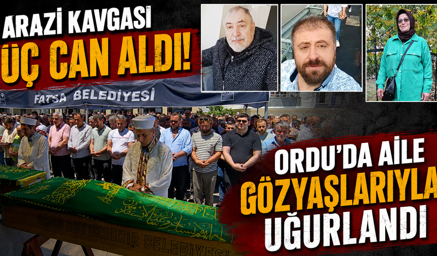 Kardeş kurşunlarının ardından hüzün! Ordu'da üç kişiye son görev
