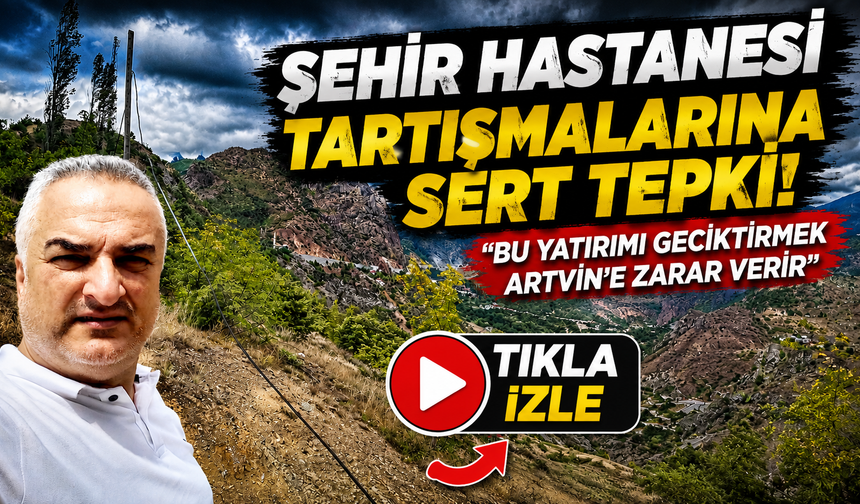 Artvin Şehir Hastanesi için kritik çağrı! "Boş tartışmaları bırakın,inşaata başlayın"