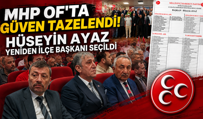 MHP Of ilçe kongresinde güç birliği! Hüseyin Ayaz yeniden Başkan