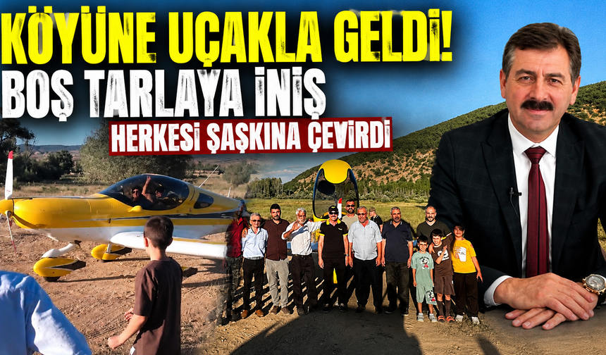 2 saat 45 dakikalık uçuşun ardından köyüne tarlaya iniş yaptı