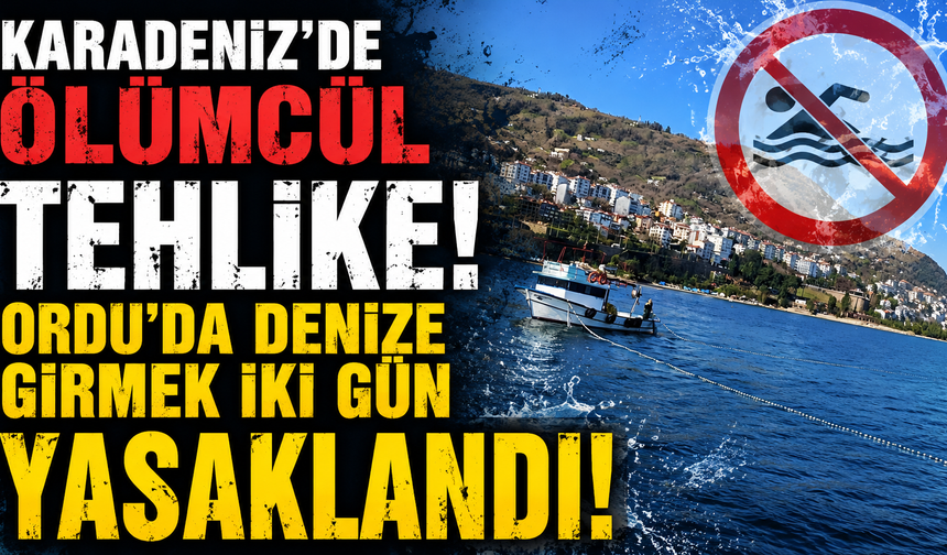 Ordu'da alarm! İki gün denize girmek yasaklandı
