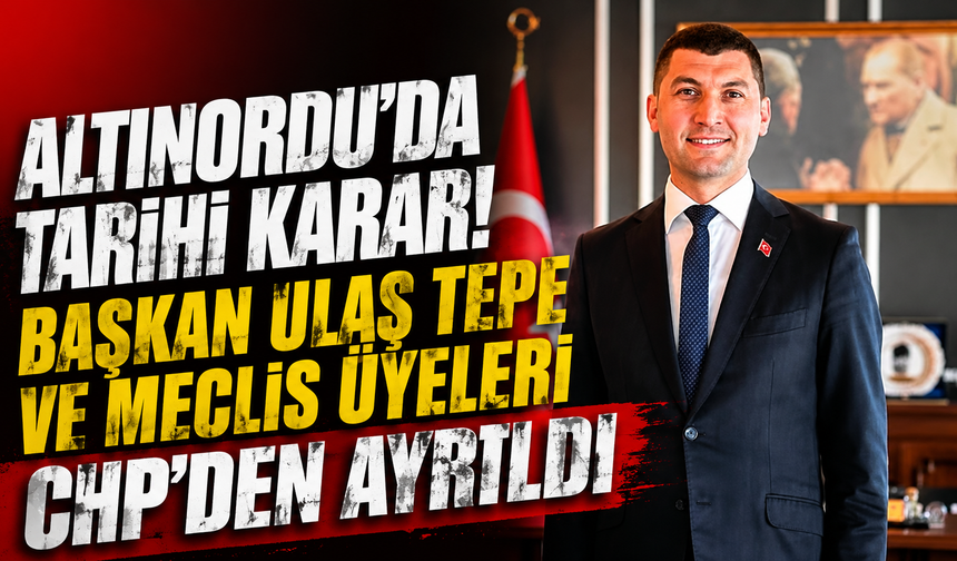 Ordu'da siyasi deprem! Altınordu Belediye Başkanı Ulaş Tepe CHP'den istifa etti