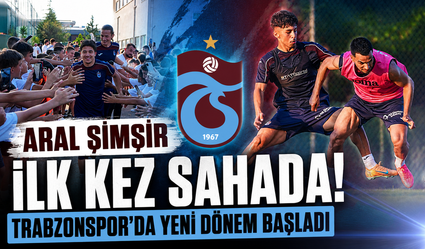 Aral Şimşir ilk kez sahada! Trabzonspor'da yeni dönem başladı