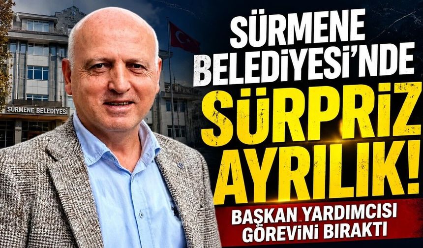 Sürmene’de Başkan Yardımcılığı Koltuğu Boşaldı! İşte Nedeni