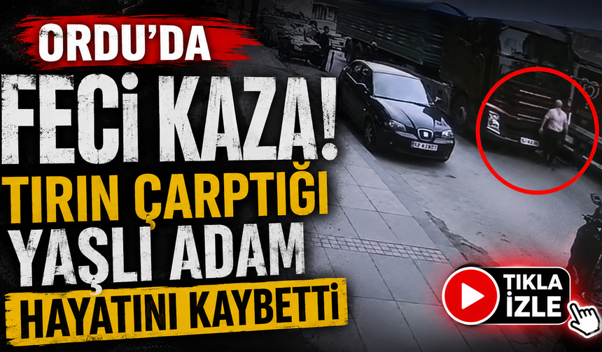 Caddeyi geçmek isterken feci son! tırın çarptığı yaya hayatını kaybetti