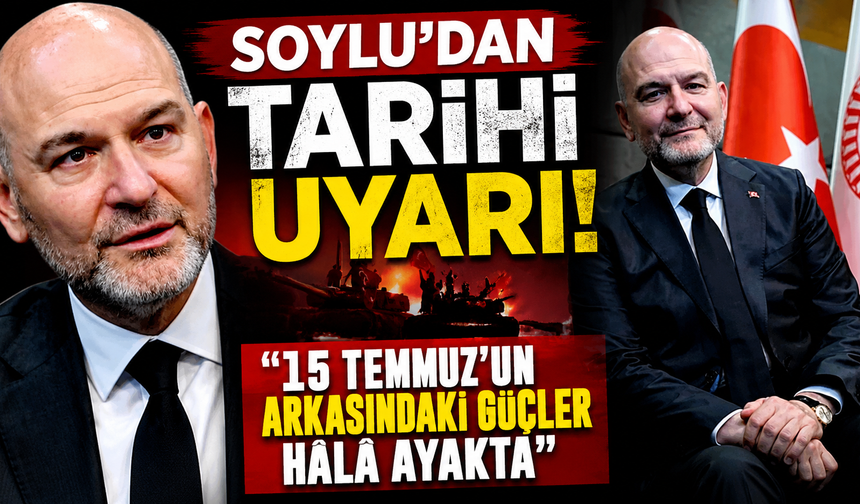 Soylu: "15 Temmuz'u unutan aynı tehlikeyle yeniden karşılaşır"