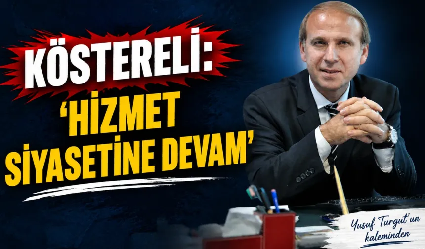 Köstereli:Hizmet siyasetine devam