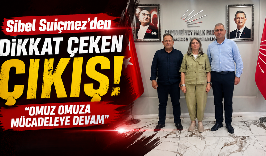 CHP Trabzon'da yeni rest! Sibel Suiçmez'den Genel Merkeze mesaj