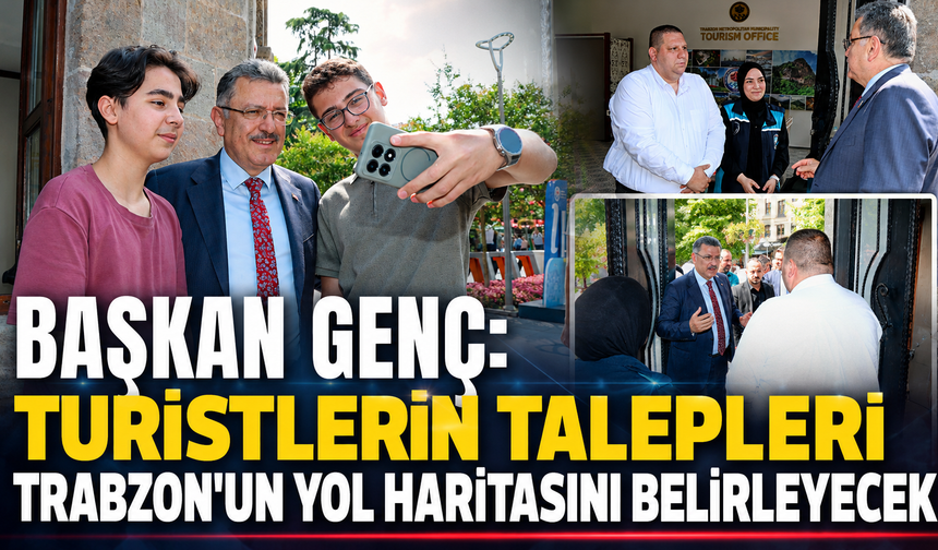 Turistlerin talepleri masada! Başkan Genç'ten Trabzon için yeni yol haritası