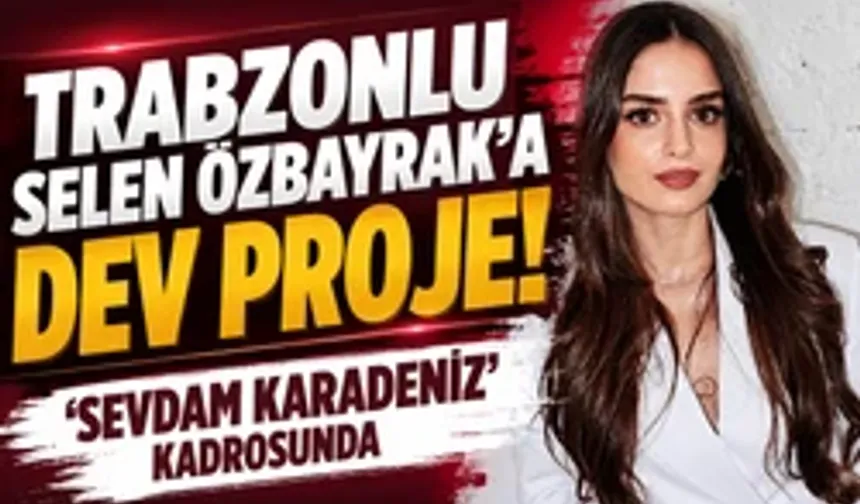 Trabzonlu Selen Özbayrak NOW'un iddialı dizisinde!