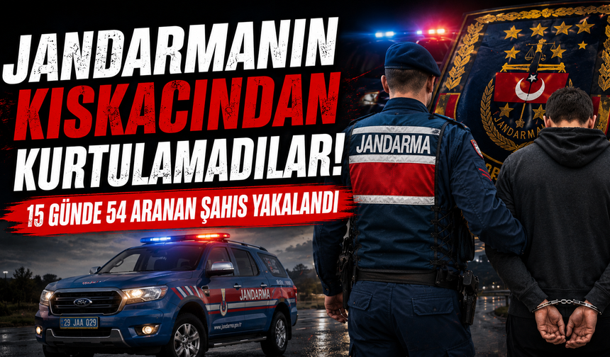 Jandarmadan suçlulara geçit yok! 15 günde 54 aranan şahıs yakalandı