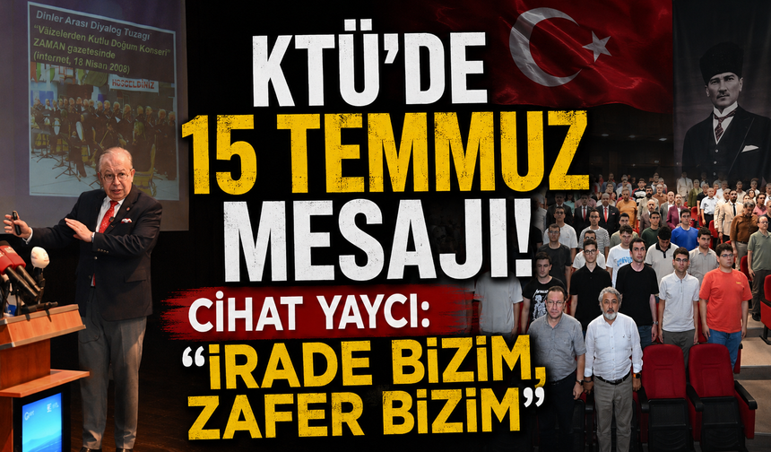 15 Temmuz'un 10. yılında KTÜ'de anlamlı buluşma!