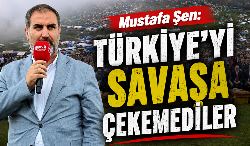Mustafa Şen: "Türkiye'nin güvenliği birinci önceliğimizdi,bunu başardık"