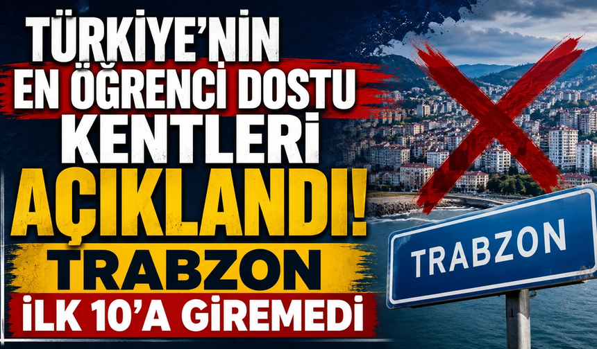 Büyük hayal kırıklığı! Trabzon,en öğrenci dostu 10 kent arasında yok