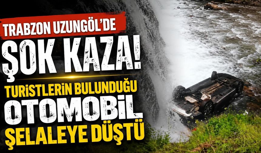 Uzungöl’de ölümle burun buruna! Araç şelalenin içine savruldu