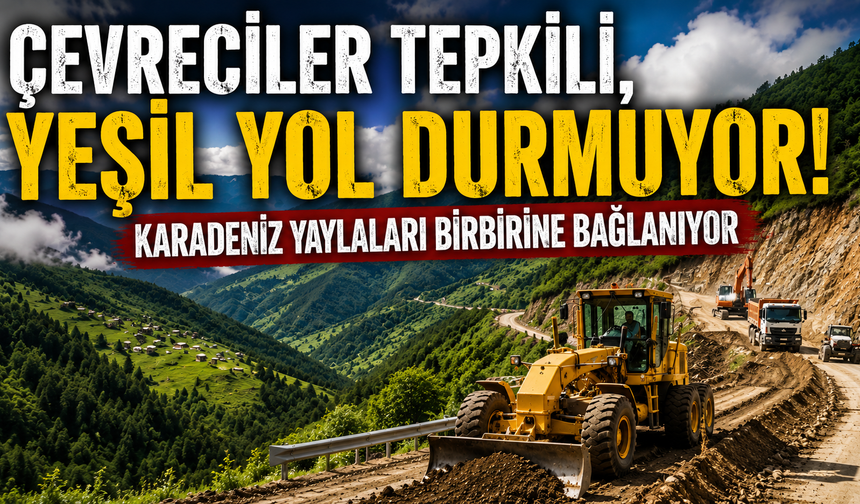 Yeşil Yol Projesi hız kesmiyor! Çevrecilerin tepki gösterdiği çalışmalar sürüyor
