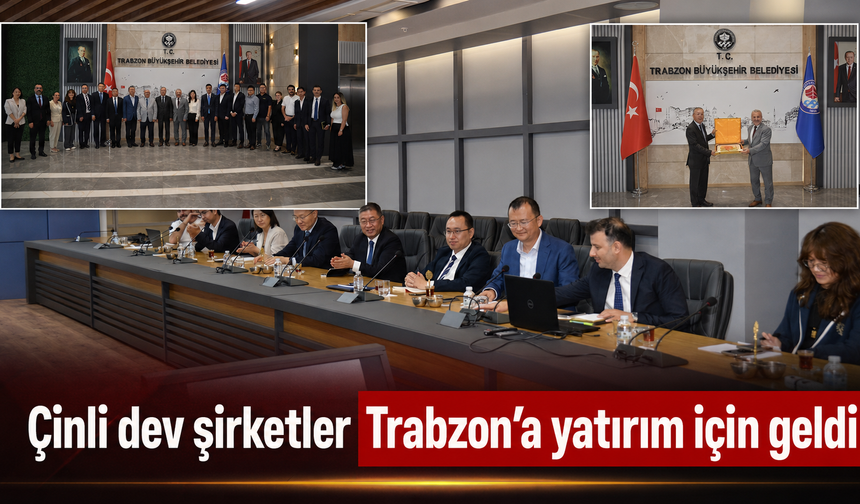 Çinli yatırımcıların yeni rotası Trabzon