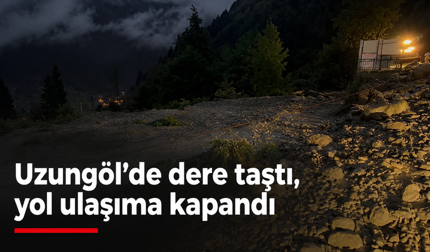 Sağanak Uzungöl’de hayatı olumsuz etkiledi