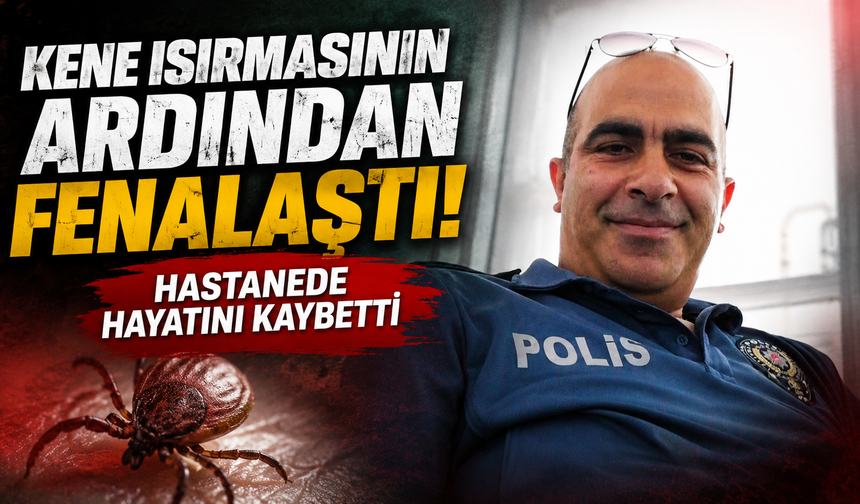 Kene ısırığı sonrası acı son! 48 yaşında hayatını kaybetti