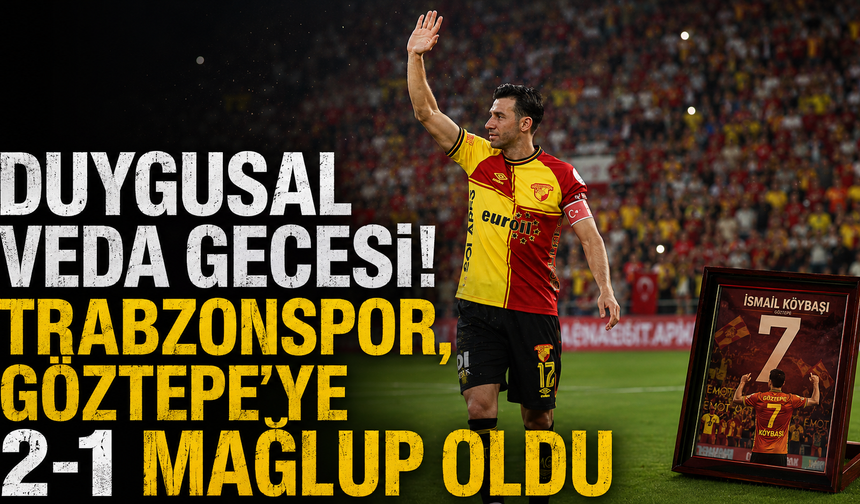 İsmail Köybaşı gözyaşlarıyla veda etti! Kazanan Göztepe oldu