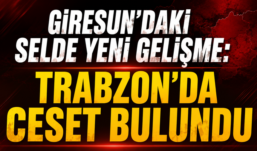 Giresun’daki selin ardından acı ihtimal